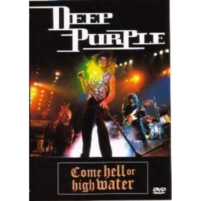DEEP PURPLE : COME HELL OR HIGH WATER