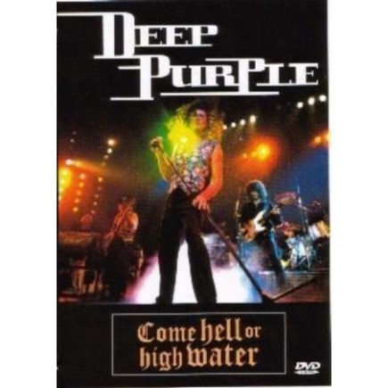 DEEP PURPLE : COME HELL OR HIGH WATER